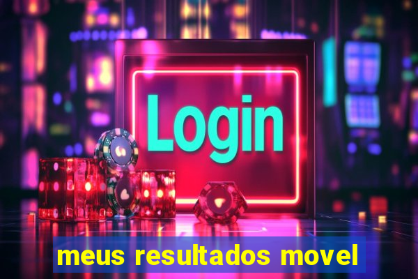 meus resultados movel